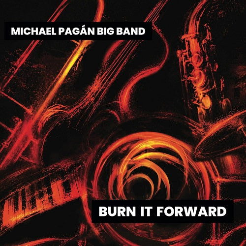 Michael Pagan Big Band Michael Pagan Burn It Forward New CD Presale
