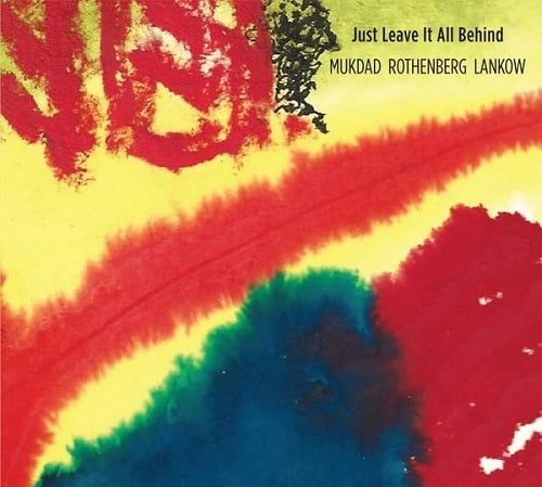 Mukdad Rothenberg Lankow Just Leave It All Behind New CD