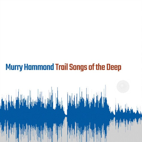 Murry Hammond Trail Songs Of The Deep New CD Presale