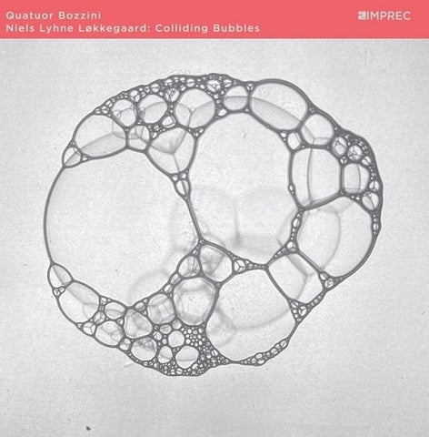 NIELS LYHNE LOKKEGAARD & QUATUOR BOZZINI Colliding Bubbles And New CD