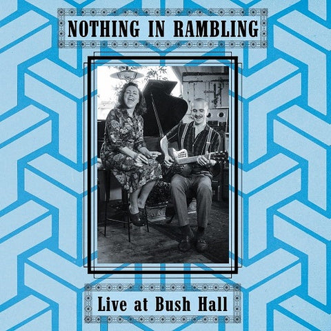 Nothing In Rambling Live at Bush Hall New CD
