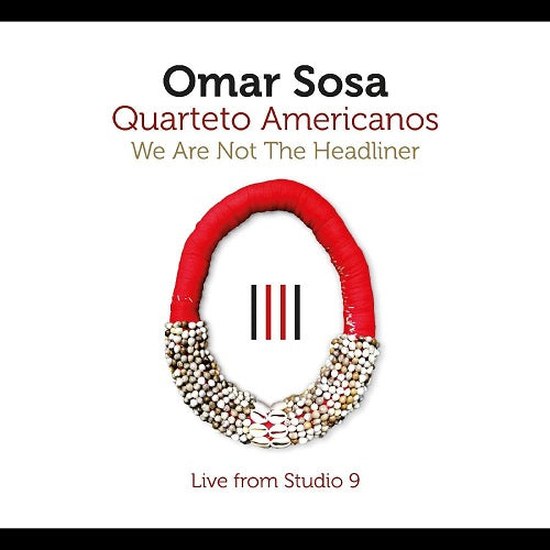 Omar Sosa We Are Not the Headliner New CD Presale