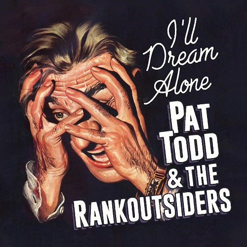 Pat Todd & The Rank Outsiders Ill Dream Alone And New CD Presale