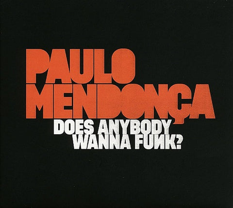 Paulo Mendonca Does Anybody Wanna Funk? Funk New CD