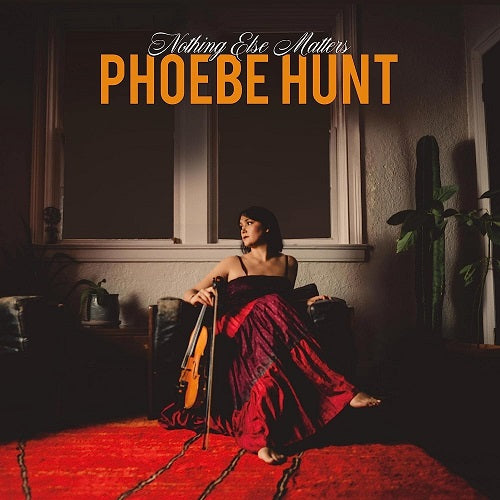 Phoebe Hunt Nothing Else Matters New CD