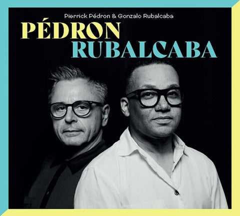 PIERRICK PEDRON & GONZALO RUBEALCABA Pedron & Rubalcaba And New CD