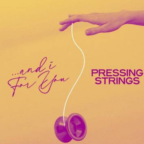 Pressing Strings And I For You & New CD