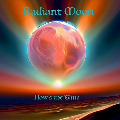 Radiant Moon Now's The Time Nows New CD