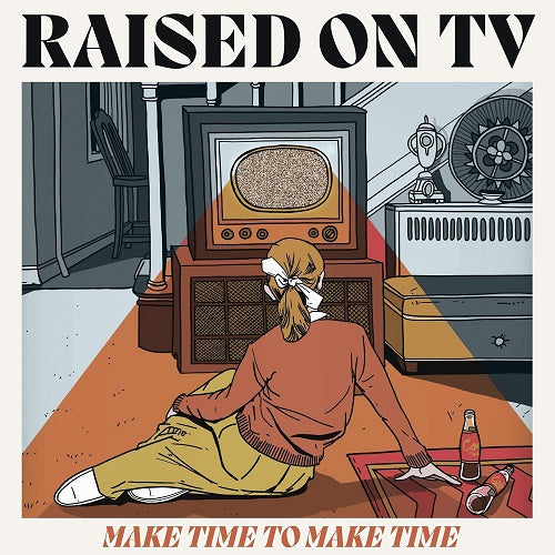 Raised on TV Make Time To Make Time New CD