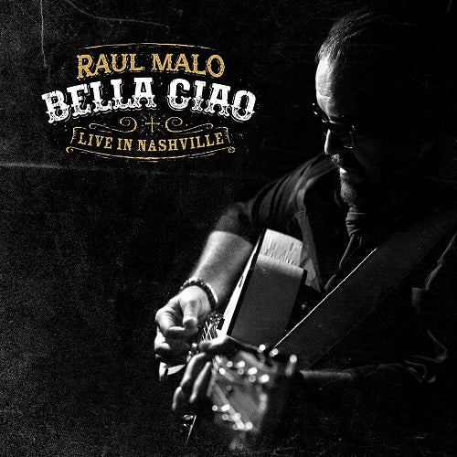Raul Malo Bella Ciao Live In Nashville New CD Presale