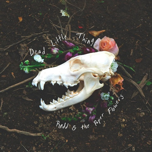 REDD & THE PAPER FLOWERS Dead Little Thing And New CD Presale