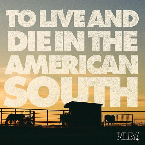 Riley To Live And Die In The American South & New CD Presale
