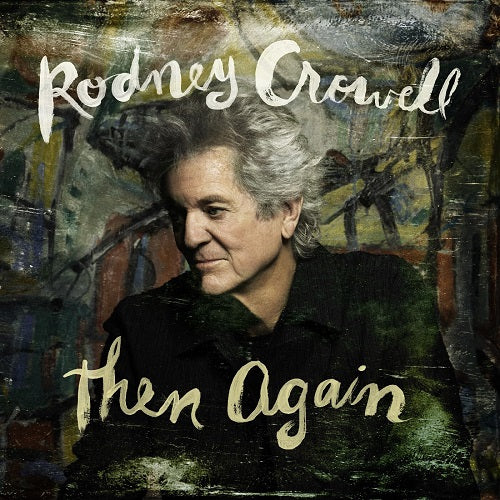 Rodney Crowell Then Again New CD Presale
