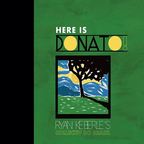 Ryan Collectiv Do Brasil Keberle Here Is Donato New CD Presale