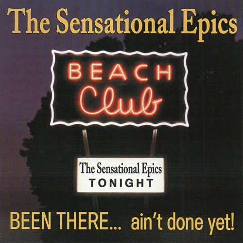 Sensational Epics Been There Aint Done Yet New CD Presale