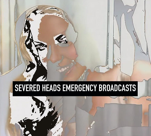 Severed Heads Emergency Broadcasts New CD Presale