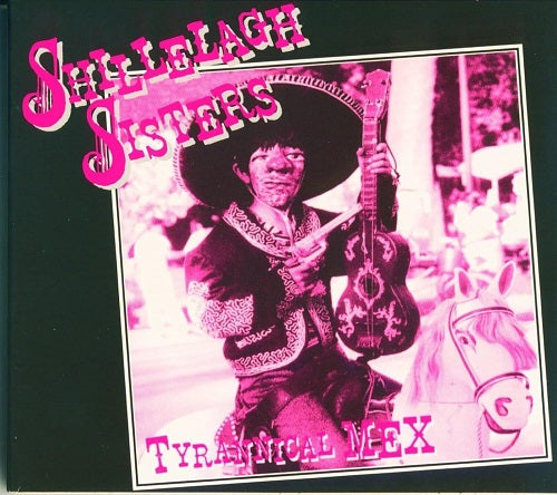 Shillelagh Sisters Tyrannical Mex New CD Presale