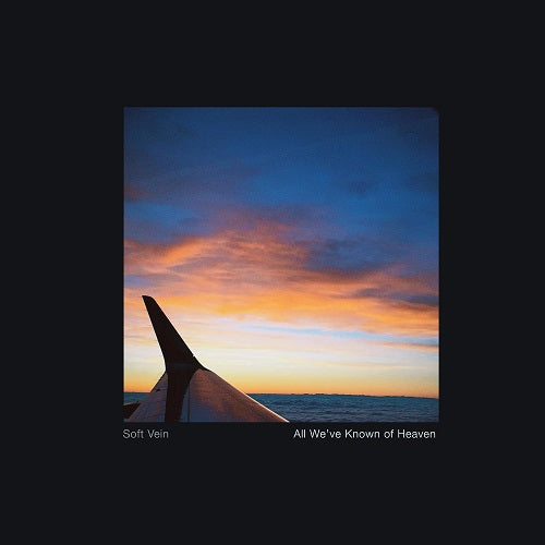 SOFT VEIN All Weve Known Of Heaven New CD Presale
