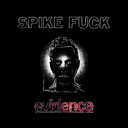 Spike Fuck Evidence New CD Presale