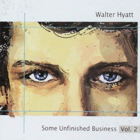 Walter Hyatt Some Unfinished Business Volume 2 Vol Two New CD