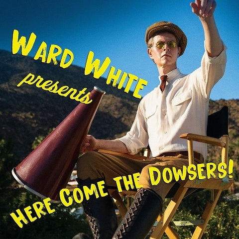 Ward White Here Come the Dowsers New CD