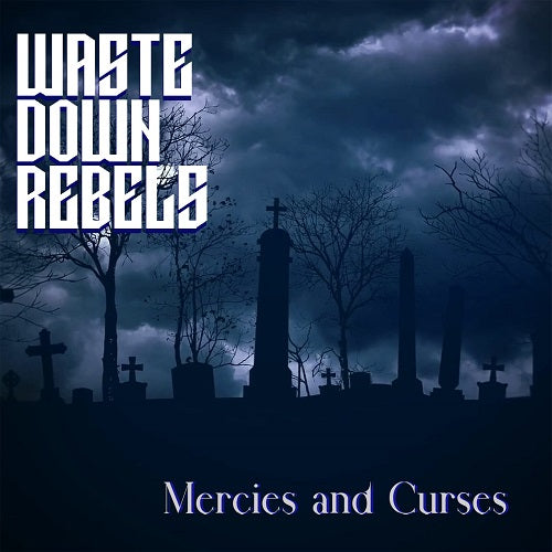 Waste Down Rebels Mercies And Curses & New CD