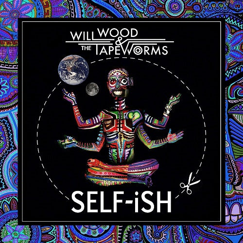 Will Wood & The Tape Worms SELF-iSH SELFiSH SELF iSH And New CD