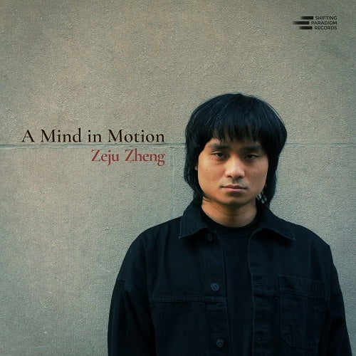 Zeju Zheng A Mind in Motion New CD Presale