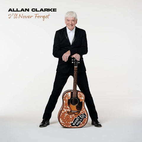 Allan Clarke I'll Never Forget Ill New CD