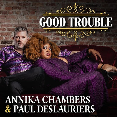 Annika Chambers & Paul DesLauriers Good Trouble And New CD