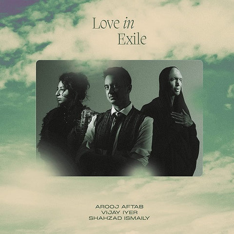 Arooj Aftab Vijay Iyer & Shahzad Ismaily Love in Exile And New CD