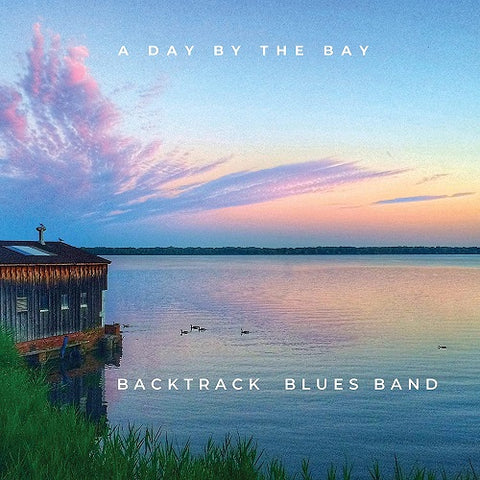 Backtrack Blues Band A Day By The Bay Live From Tampa Bay Blues Festival 2022 CD