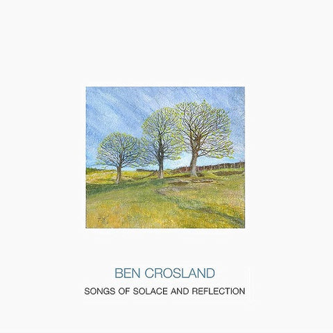 Ben Crosland Songs of solace and reflection & New CD