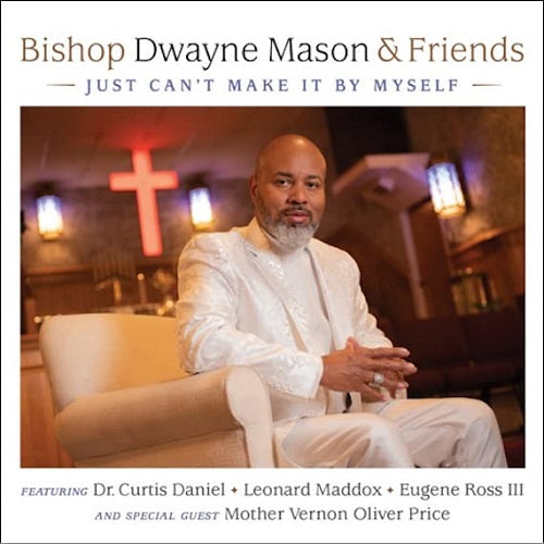 Bishop Mason & Friends Just Can't Make It By Myself Cant And New CD