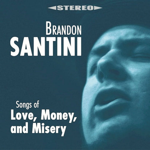 Brandon Santini Songs Of Love Money And Misery & New CD