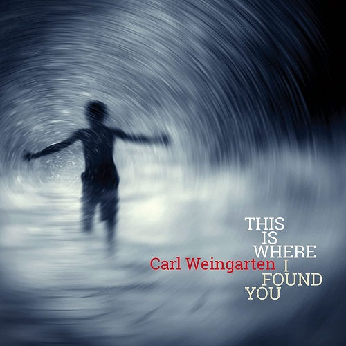 Carl Weingarten This Is Where I Found You New CD