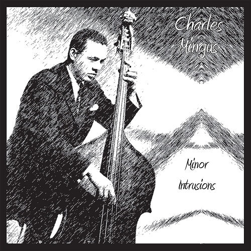 Charles Mingus Minor Intrusions New CD