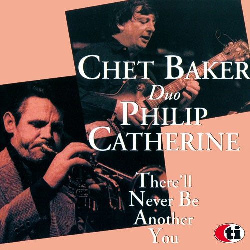 CHET BAKER PHILIP CATHERINE There Will Never Be Another You 2022 Remaster New CD