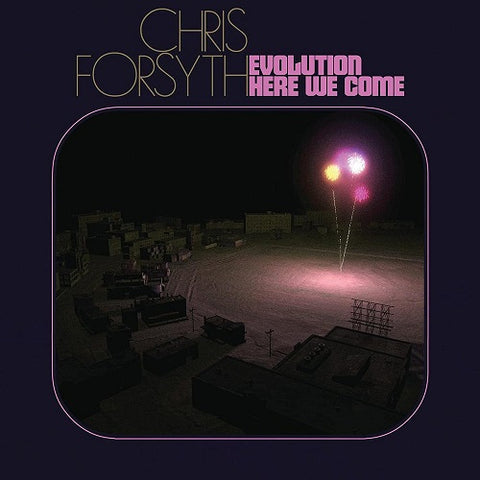 Chris Forsyth Evolution Here We Come New CD
