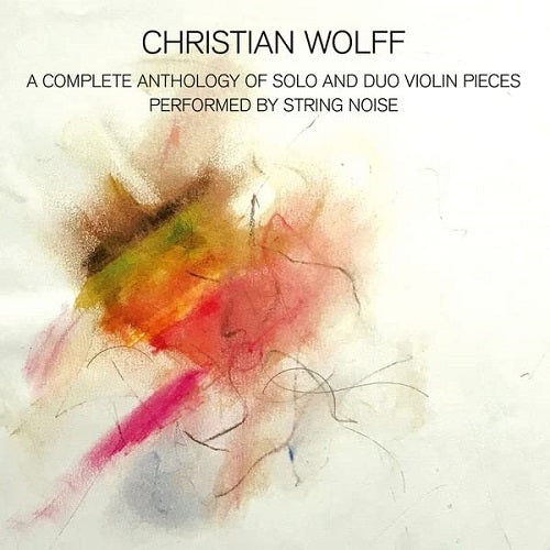 Christian Wolff A Complete Anthology of Solo and Duo Violin Pieces & New CD