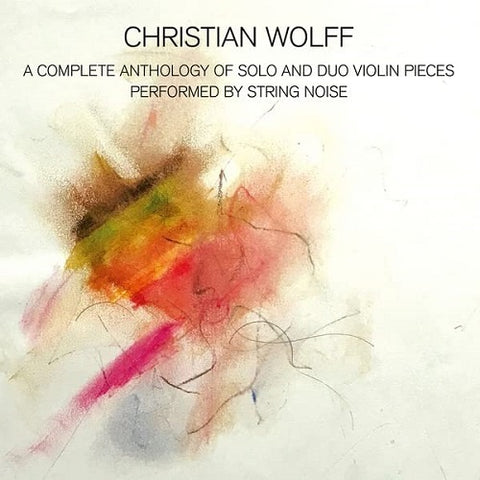 Christian Wolff A Complete Anthology of Solo and Duo Violin Pieces & New CD