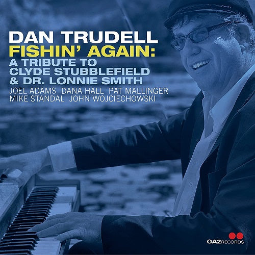 Dan Trudell FISHIN AGAIN TRIBUTE TO CLYDE STUBBLEFIELD & DR LONNIE SMITH And CD