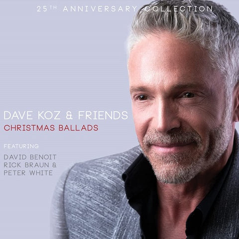 Dave Koz & Friends Christmas Ballads 25th Anniversary Collection And New CD