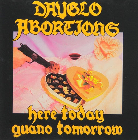 Day Glo Abortions Here Today Guano Tomorrow New CD