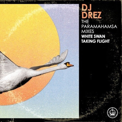 DJ Drez The Paramahamsa Mixes White Swan Taking Flight New CD