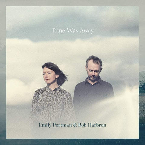 Emily Portman & Rob Harbron Time Was Away And New CD