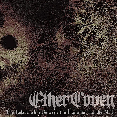 Ether Coven The Relationship Between The Hammered And The Nail & New CD