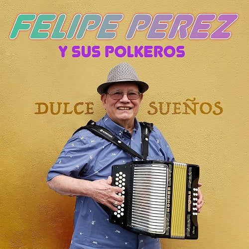 Felipe Perez y Sus Polkeros Dulce Sueños New CD