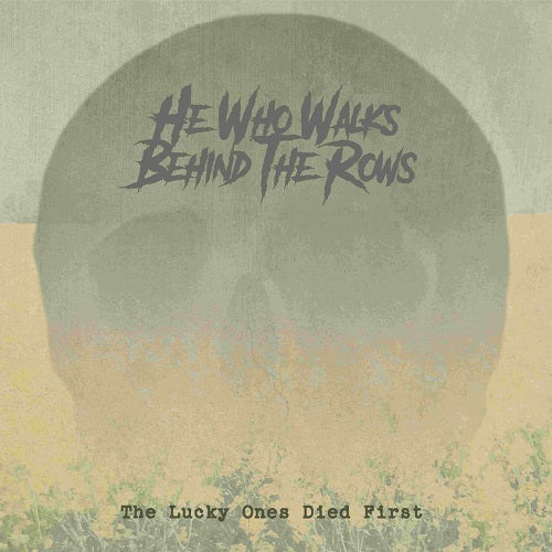 He Who Walks Behind The Rows The Lucky Ones Died First New CD