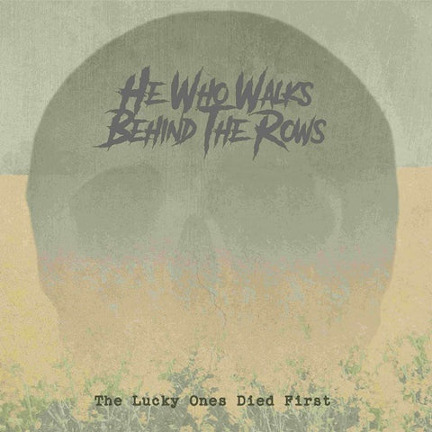 He Who Walks Behind The Rows The Lucky Ones Died First New CD